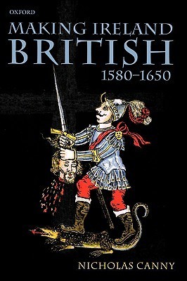 Making Ireland British, 1580 - 1650 book cover