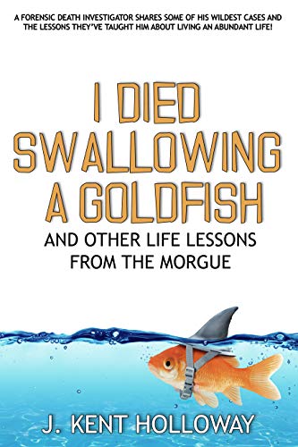 I Died Swallowing a Goldfish and Other Life Lessons from the Morgue book cover