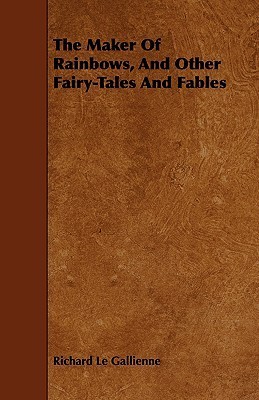 The Maker of Rainbows, and Other Fairy-tales and Fables book cover