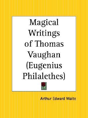 Magical Writings of Thomas Vaughan also known as Eugenius Philalethes book cover