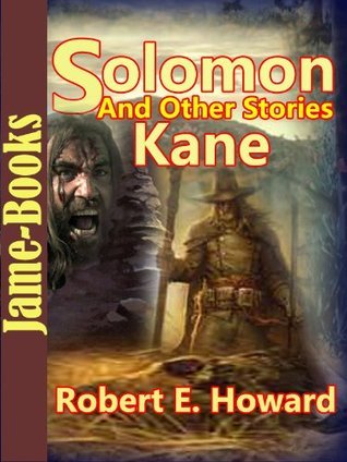 The Solomon Kane, And Other Stories:17 Stories by Robert E. Howard book cover