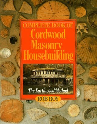 Complete Book Of Cordwood Masonry Housebuilding book cover