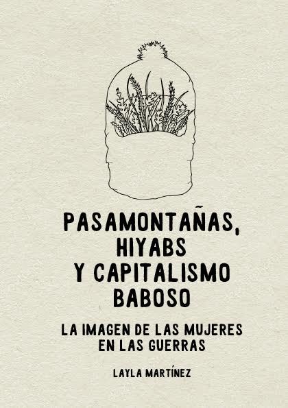 Pasamontañas, hiyabs y capitalismo baboso. La imagen de las mujeres en las guerras. book cover
