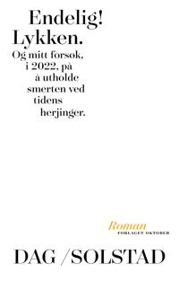 Endelig! Lykken. Og mitt forsøk, i 2022, på å utholde smerten ved tidens herjinger book cover