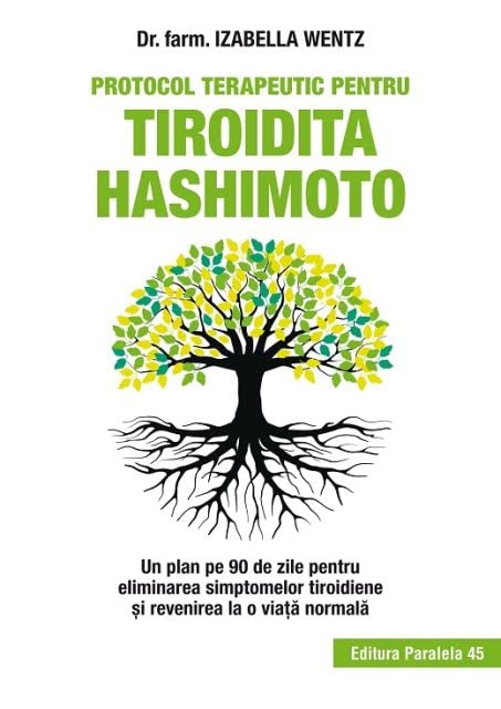 Protocol terapeutic pentru tiroidita Hashimoto. Un plan pe 90 de zile pentru eliminarea simptomelor tiroidiene si revenirea la o viata normala - WENTZ Izabella book cover