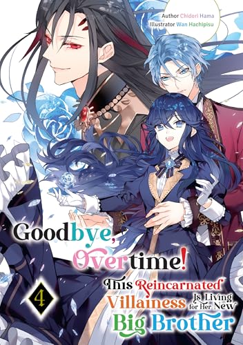 Goodbye, Overtime! This Reincarnated Villainess Is Living for Her New Big Brother, Volume 4 book cover