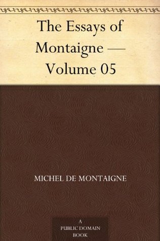 The Essays of Montaigne - Volume 05 book cover