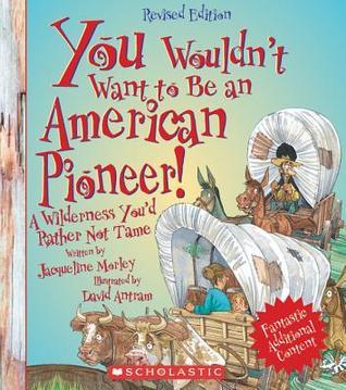 You Wouldn't Want to Be an American Pioneer! book cover