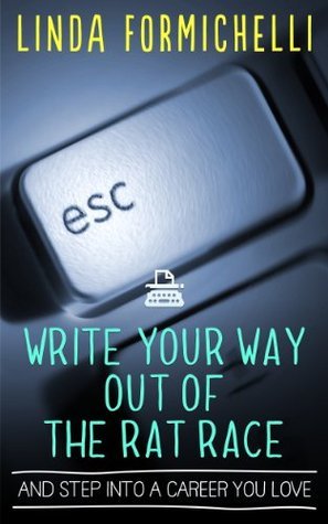 Write Your Way Out of the Rat Race…And Step Into a Career You Love book cover