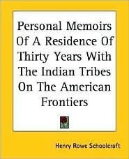 Personal Memoirs of a Residence of Thirty Years with the Indian Tribes on the American Frontiers book cover