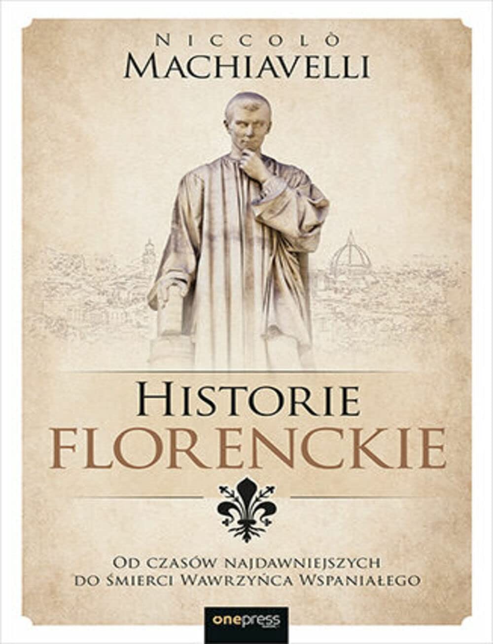 Historie florenckie. Od czasow najdawniejszych do smierci Wawrzynca Wspanialego book cover