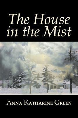 The House in the Mist by Anna Katharine Green, Fiction, Thrillers, Mystery & Detective, Literary book cover