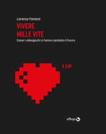 Vivere mille vite. Come i videogiochi ci hanno cambiato il futuro book cover