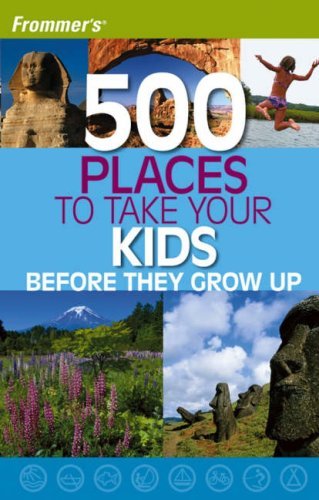 Frommer's 500 Places to Take Your Kids Before They Grow Up book cover