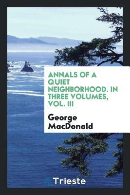 Annals of a Quiet Neighbourhood. Vol. III. book cover