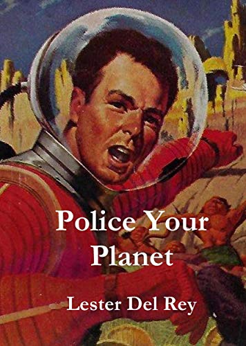 Police Your Planet and Other Works by Lester del Rey book cover