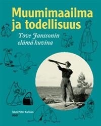 Muumimaailma ja todellisuus. Tove Janssonin elämä kuvina book cover
