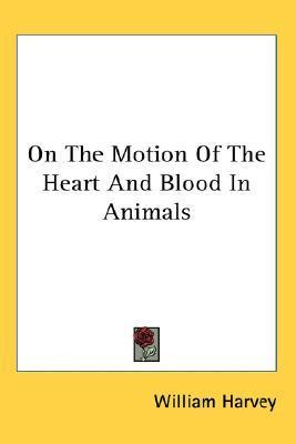 On The Motion Of The Heart And Blood In Animals book cover