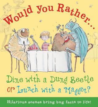Would You Rather Dine with a Dung Beetle or Lunch with a Maggot? book cover