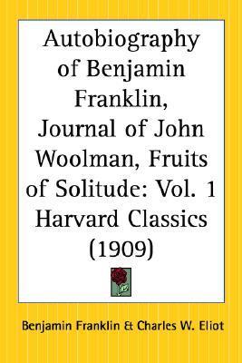 The Autobiography of Benjamin Franklin, Journal of John Woolman, Fruits of Solitude book cover