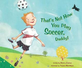 That's Not How You Play Soccer, Daddy! book cover