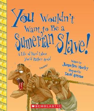 You Wouldn't Want to Be a Sumerian Slave! book cover