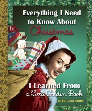 Everything I Need to Know About Christmas I Learned From a Little Golden Book book cover