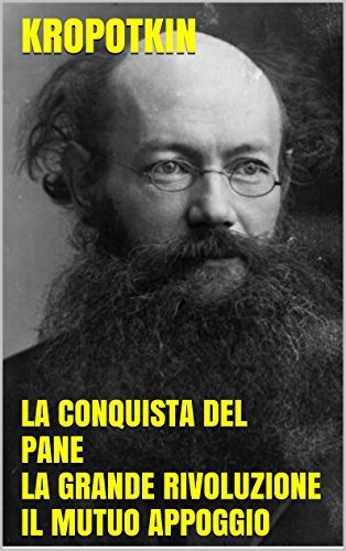 La conquista del pane. La grande rivoluzione. Il mutuo appoggio fattore dell'evoluzione. book cover