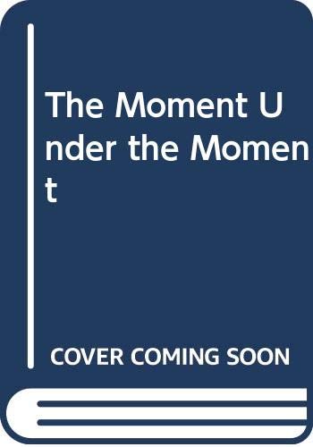 The Moment Under the Moment book cover