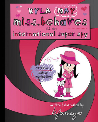 Kyla May Miss. Behaves as an International Super Spy book cover