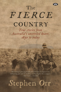 The Fierce Country, True Stories from Australia's Unsettled Heart, 1830 to today book cover