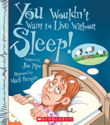 You Wouldn't Want to Live Without Sleep! (You Wouldn't Want to Live Without…) book cover