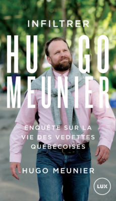Infiltrer Hugo Meunier - Enquête sur la vie des vedettes québécoises book cover