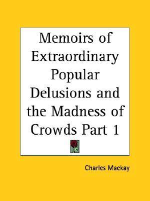 Extraordinary Popular Delusions and The Madness of Crowds, Volume 1 book cover