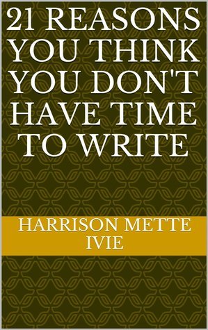 21 Reasons You Think You Don't Have Time to Write book cover