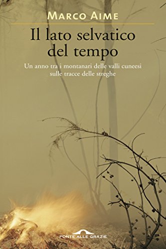 Il lato selvatico del tempo. Un anno tra i montanari delle valli cuneesi sulle tracce delle streghe book cover