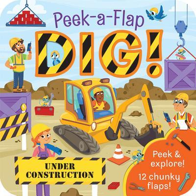 Peek-a-Flap Dig! - Construction Lift-a-Flap Board Book for Babies and Toddlers; Ages 2-7 book cover