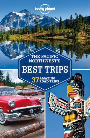 Lonely Planet Pacific Northwest's Best Trips book cover