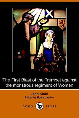 The First Blast of the Trumpet Against the Monstrous Regiment of Women book cover