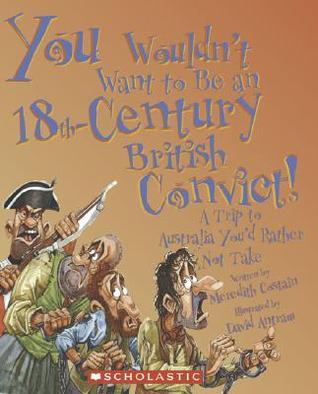 You Wouldn't Want to Be an 18th-century British Convict! book cover