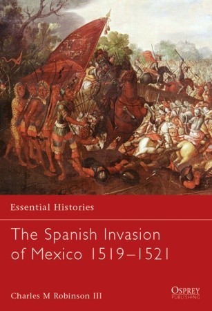 The Spanish Invasion of Mexico 1519-1521 book cover