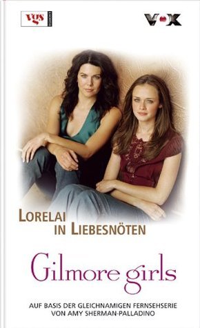Gilmore Girls 05. Lorelai in Liebesnöten book cover