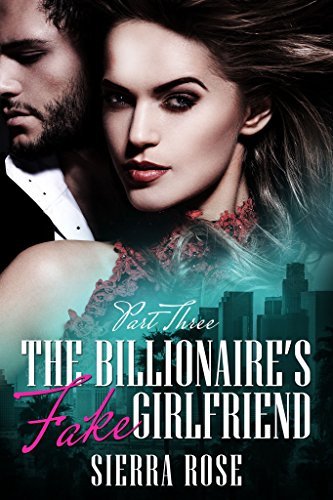 The Billionaire's Fake Girlfriend - Part 3 book cover