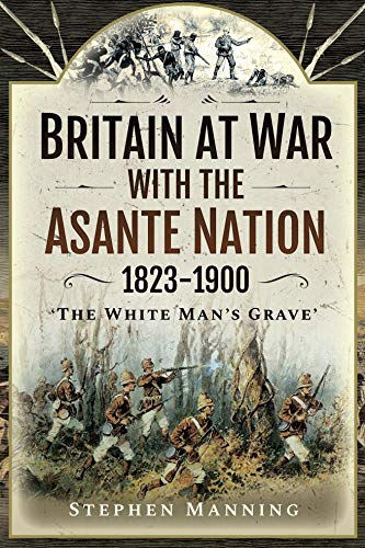 Britain at War with the Asante Nation 1823-1900 book cover