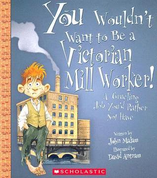 You Wouldn't Want to Be a Victorian Mill Worker! book cover