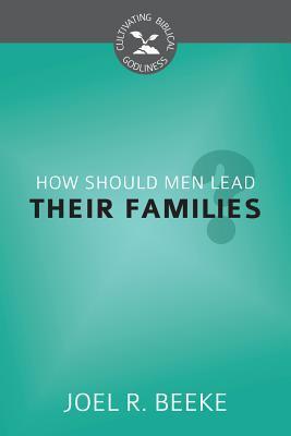 How Should Men Lead Their Families? book cover