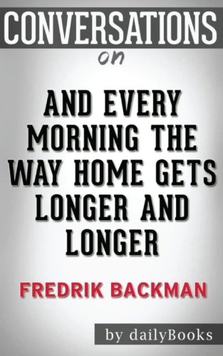Conversations on And Every Morning the Way Home Gets Longer and Long by Fredrik Backman book cover
