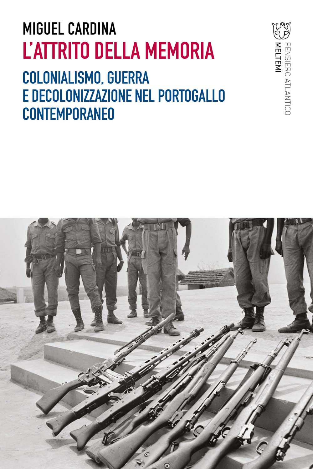 L'attrito della memoria. Colonialismo, guerra e decolonizzazione nel Portogallo contemporaneo book cover