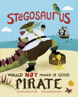 A Stegosaurus Would NOT Make a Good Pirate book cover