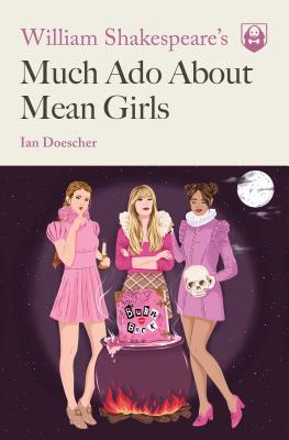 William Shakespeare's Much Ado About Mean Girls book cover